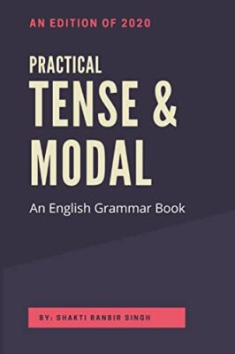 Practical Tense & Modal: An English Grammar Book by Shakti Ranbir Singh ...