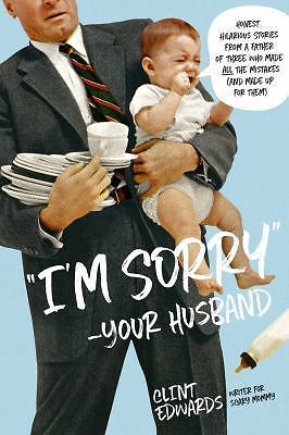 I'm Sorry...Love, Your Husband: Honest, Hilarious Stories From a Father of Three