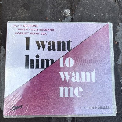 I Want Him to Want Me: How to Respond When Your Husband Doesn't Want Sex: New