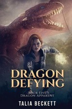 Dragon Defying: Dragon Apparent Book 5 by Talia Beckett Paperback Book