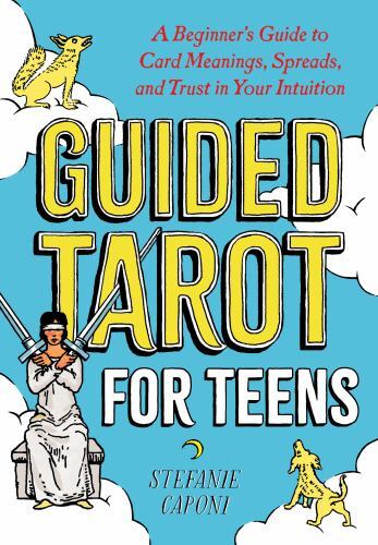 Guided Tarot for Teens : A Beginner's Guide to Card Meanings, Spreads, and Trust in Your Intuition by Stefanie Caponi (2022, Trade Paperback)