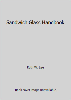 Sandwich Glass Handbook by Ruth W. Lee