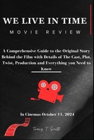 We Live In Time (Movie Review): A Comprehensive Guide To The Original Story