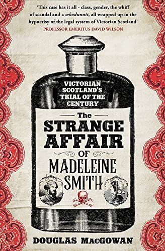 The Strange Affair of Madeleine Smith: Victorian Scotland's T .9