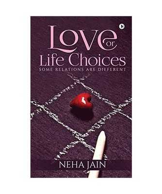 Love or Life Choices: Some Relations Are Different, Neha Jain