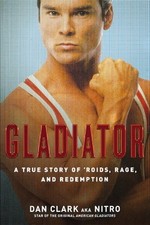 GLADIATOR: A TRUE STORY OF 'ROIDS, RAGE, AND REDEMPTION By Dan Clark **Mint**