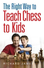 The Right Way to Teach Chess to Kids - paperback James, Richard