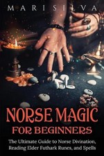Norse Magic for Beginners: The Ultimate Guide to Norse Divination,