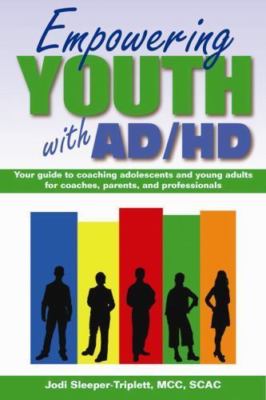 Empowering Youth with ADHD: Your Guide to Coaching Adolescents and Young...