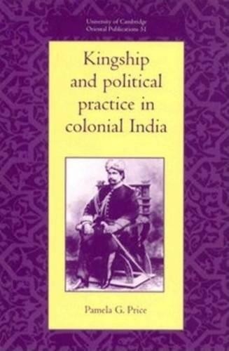 Kingship and Political Practice in Colonial India - 9780521552479