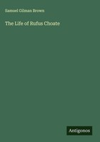 Samuel Gilman Brown | The Life Of Rufus Choate | Buch | Englisch (2025)