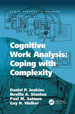 Cognitive Work Analysis: Coping with Complexity (Human Factors in Defence)
