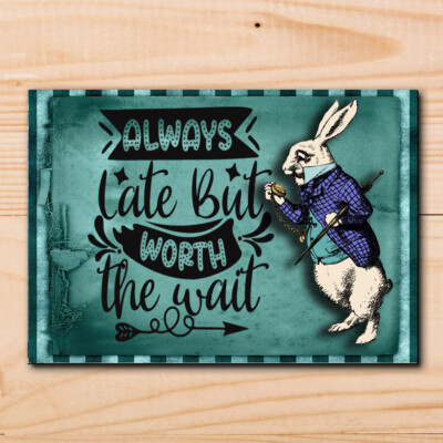 Always Late Worth The Wait Metalltafeln Schilder Plakat Bild