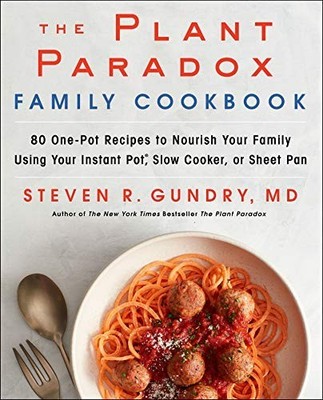 The Plant Paradox Family Cookbook: 80 One by Gundry  MD, Dr. Steven R 006291183X