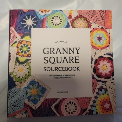 The Ultimate Granny Square Sourcebook: 100 Contemporary Motifs to Mix and M...