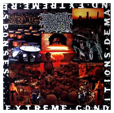Brutal Truth - Extreme Conditions Demand Extreme Responses Remastered