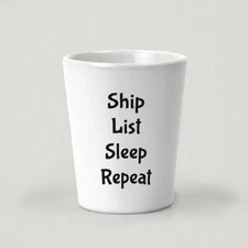 Ship List Sleep Repeat Shot Glass - 1.5oz White Ceramic Shot Glass - Reseller