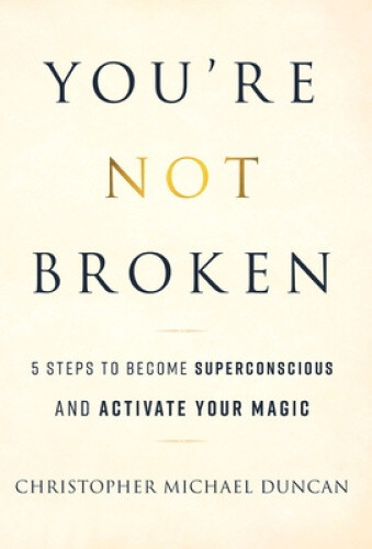 Thumbnail - You're Not Broken: 5 Steps To Become Superconscious And Activate Your