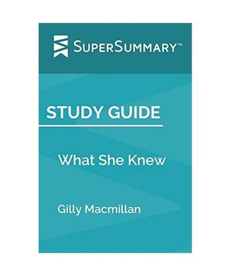 Study Guide: What She Knew by Gilly Macmillan [SuperSummary], SuperSummary