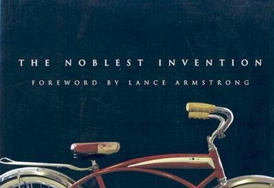 The Noblest Invention: An Illustrated History of the Bicycle