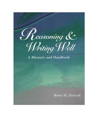 Reasoning & Writing Well: A Rhetoric and Handbook, Dietsch, Betty M.