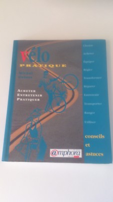 Praktisches Fahrrad. Kaufen, pflegen, üben - M. Delore