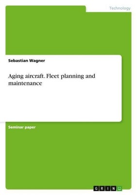 Aging aircraft. Fleet planning and maintenance Sebastian Wagner
