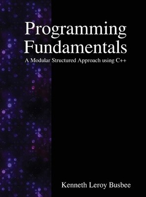 Programming Fundamentals: A Modular Structured Approach using C++ [Hardback]