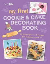 My First Cookie & Cake Decorating Book: 35 techniques and recipes for childr...