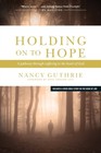 Holding on to Hope : A Pathway Through Suffering to the Heart of