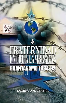Fraternidad Entre Alambradas: Guantanamo 1994-1995 by Perera, Domingo M. - Picture 1 of 1
