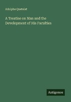 A Treatise On Man And The Development Of His Faculties Adolphe Quetelet
