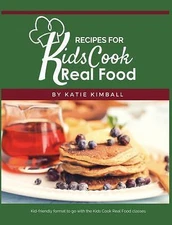 Recipes for Kids Cook Real Food, Kimball, Katie, Acceptable Book