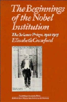 The Beginnings of the Nobel Institution The Science Prizes, 1901–1915 Crawford