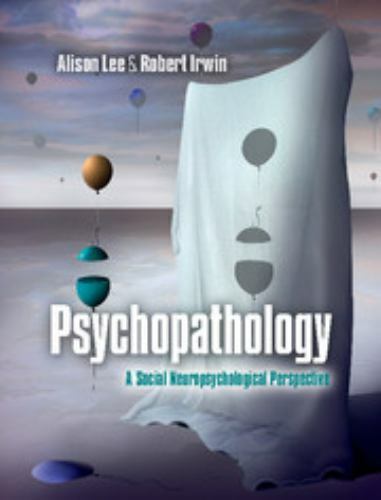 Psychopathology A Social Neuropsychological Perspective Lee Irwin Hardback