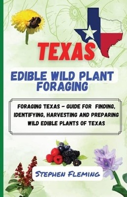 Texas Edible Wild Plant Foraging by Stephen Fleming: New