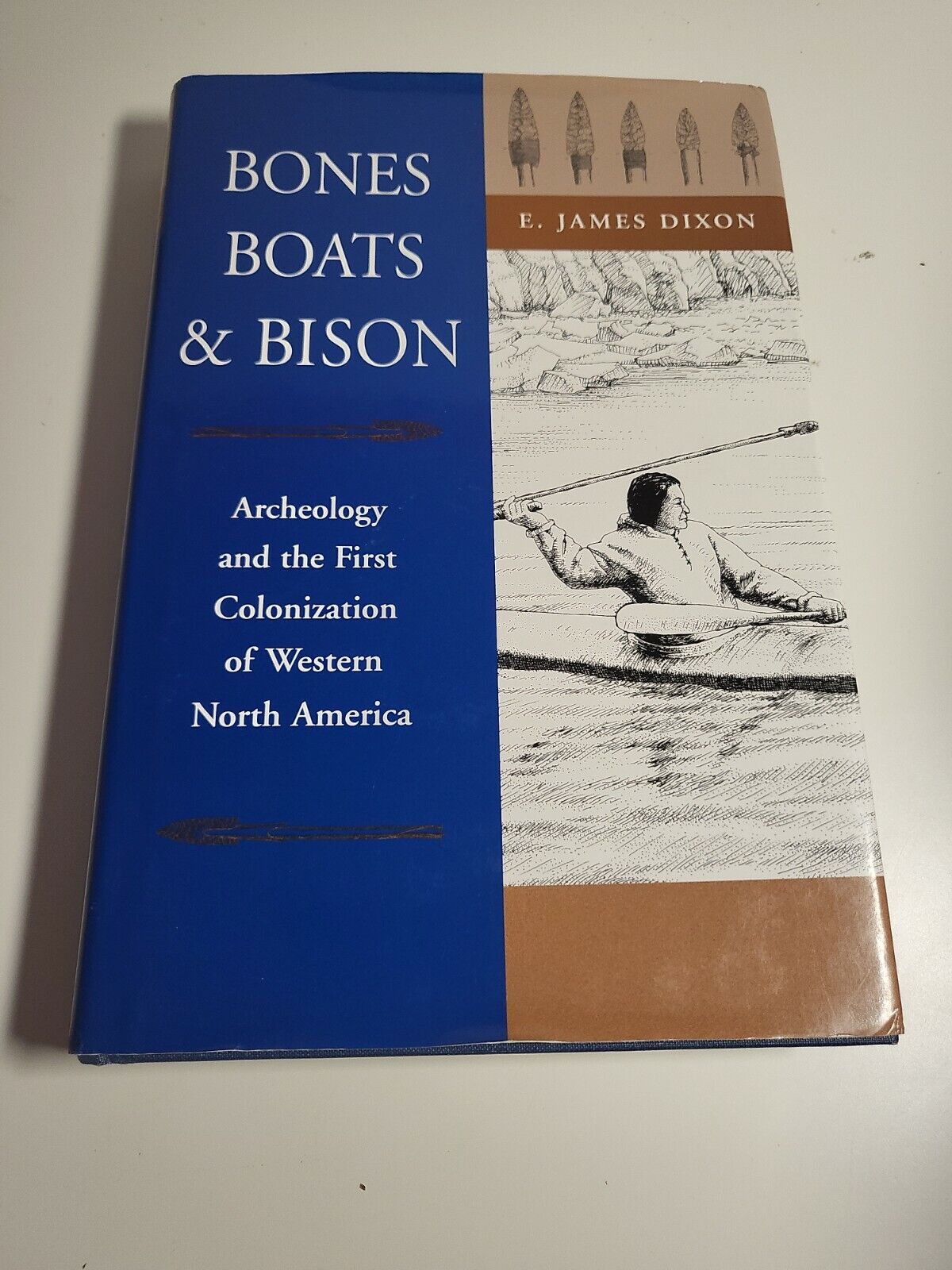 BONES, BOATS AND BISON: ARCHAEOLOGY AND THE FIRST By E. J. Dixon - Hardcover VG