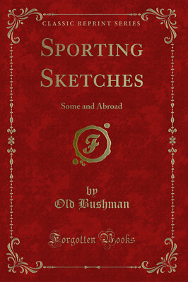 Sporting Sketches: Some and Abroad (Classic Reprint)