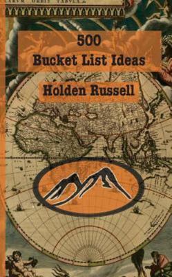 500 Bucket List Ideas, Paperback by Russell, Holden, Brand New, Free shipping...