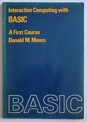 Interactive Computing with BASIC. A First Course, by Donald M. Monro