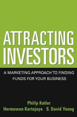 Attracting Investors: A Marketing Approach to Finding Funds for Your Business