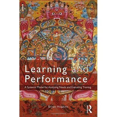 Learning and Performance: A Systemic Model for Analysing Needs and Evaluating T