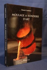 Daniel Lambert, Moulage et fonderie d'art. Du modèle au bronze final. Vial 2002