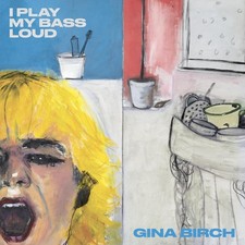 Gina Birch I Play My Bass Loud LP Vinyl TMR776LP NEW