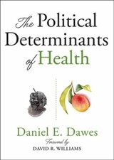 The Political Determinants of Health by Daniel E Dawes: New