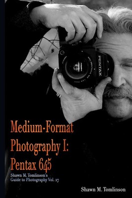 Medium-Format Photography I | Pentax 645 | Shawn M. Tomlinson | Englisch | Buch