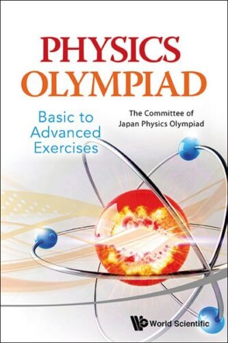 Physics Olympiad : Basic to Advanced Exercises, Paperback by Committee of Jap...