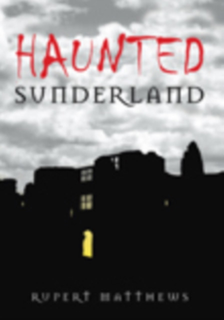 Haunted Sunderland 9780752446639 Rupert Matthews - Free Tracked Delivery