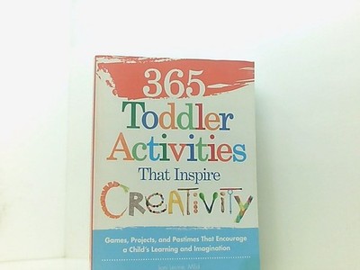365 Toddler Activities That Inspire Creativity: Games, Projects, and Pastimes Th