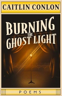 Burning the Ghost Light : Poems by Caitlin Conlon (2025, Trade Paperback)
